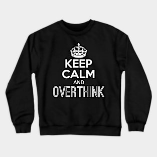 Keep Calm and Overthink Crewneck Sweatshirt